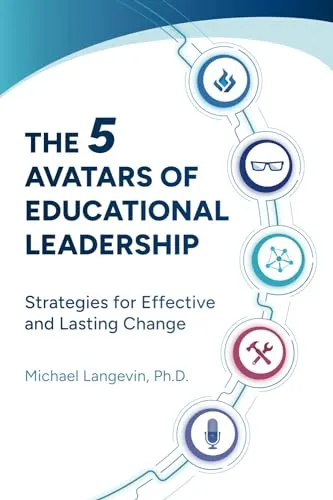 The 5 Avatars of Educational Leadership: Transformative Strategies for Lasting Change