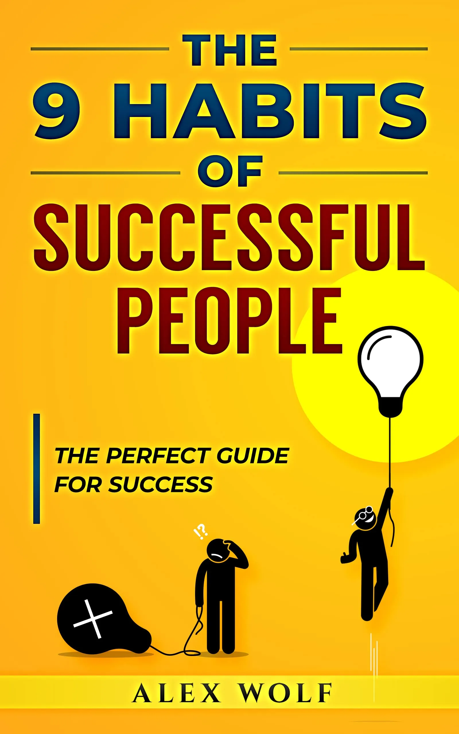 The 9 Habits of Successful People - Your Perfect Guide to Achieving Success