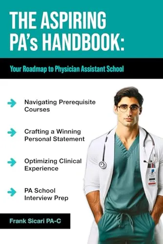 The Aspiring PA's Handbook - Your Ultimate Guide to Physician Assistant School Success