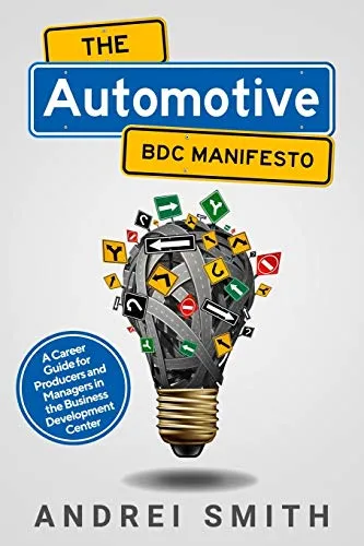 The Automotive BDC Manifesto: Essential Career Guide for Business Development Center Success