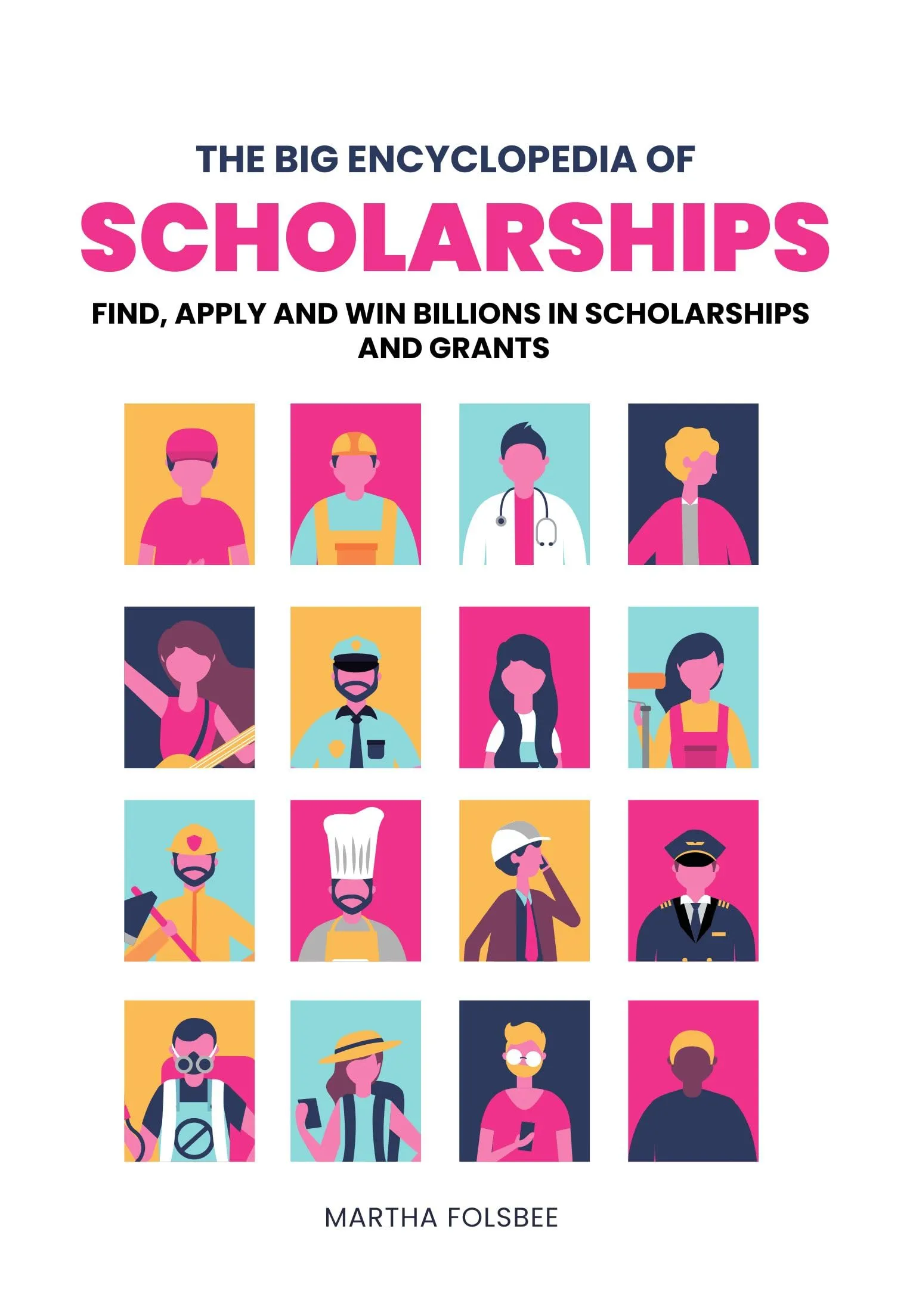 The Big Encyclopedia of Scholarships - Find, Apply & Win Billions in Scholarships & Grants