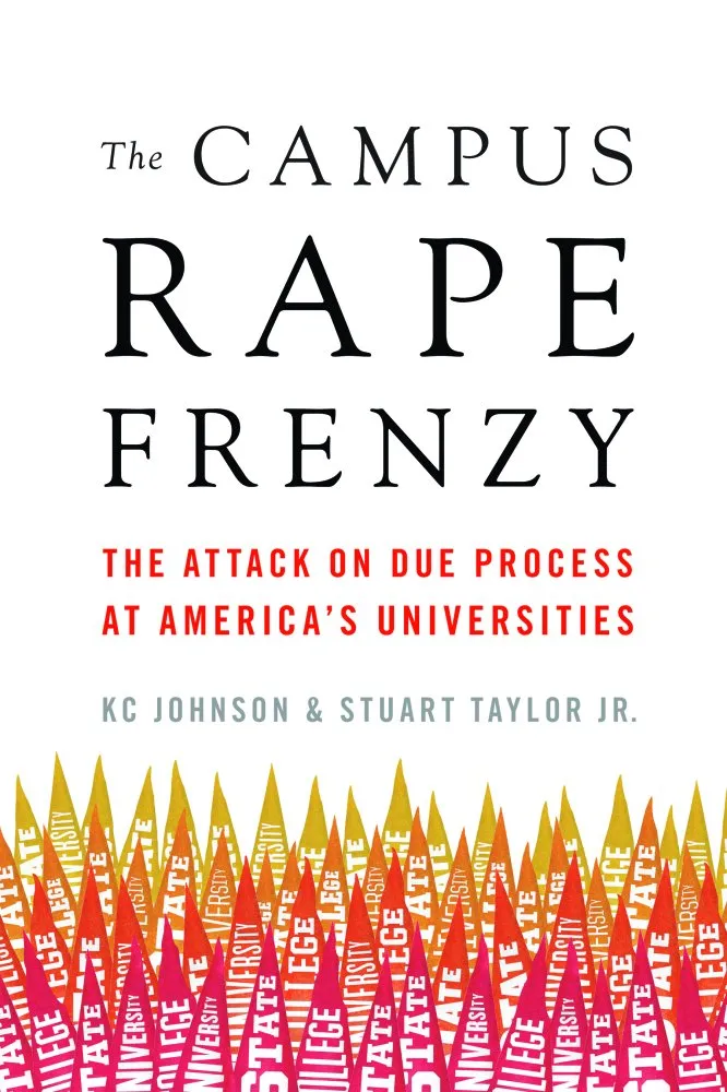 The Campus Rape Frenzy: A Critical Examination of Due Process in American Universities