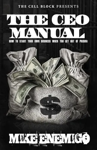 The CEO Manual: Start Your Own Business After Prison with Legal Hustles