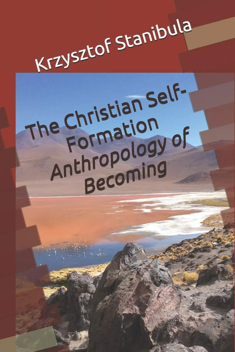 The Christian Self-Formation: Anthropology of Becoming by Krzysztof Stanibula