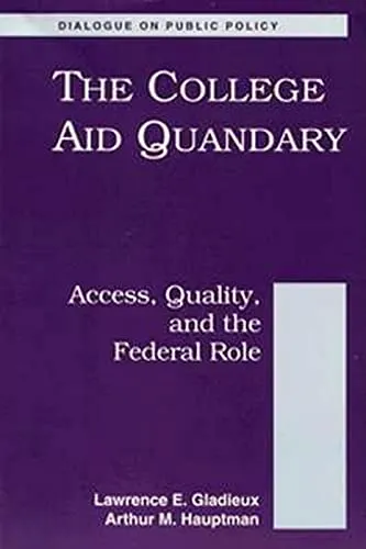 The College Aid Quandary: Access Quality and the Federal Role - Independently Published