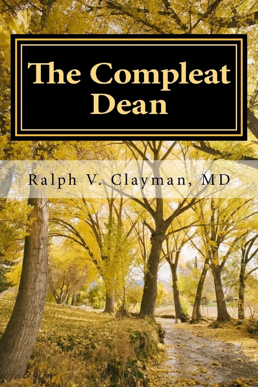 The Compleat Dean: Essential Guide for Academic Leadership in Uncertain Times