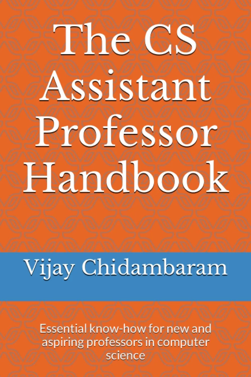 The CS Assistant Professor Handbook for New Computer Science Professors