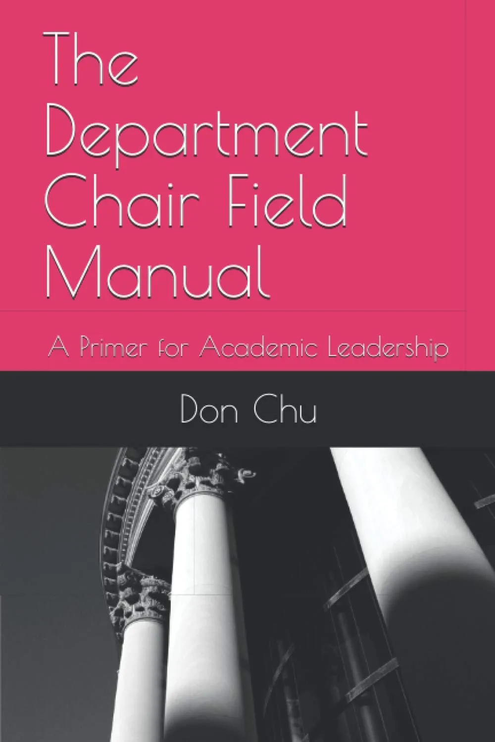 The Department Chair Field Manual: Essential Guide for Academic Leadership Success