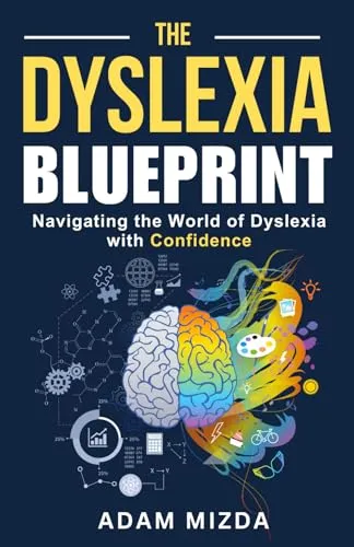 The Dyslexia Blueprint: A Comprehensive Guide to Navigating Dyslexia with Confidence