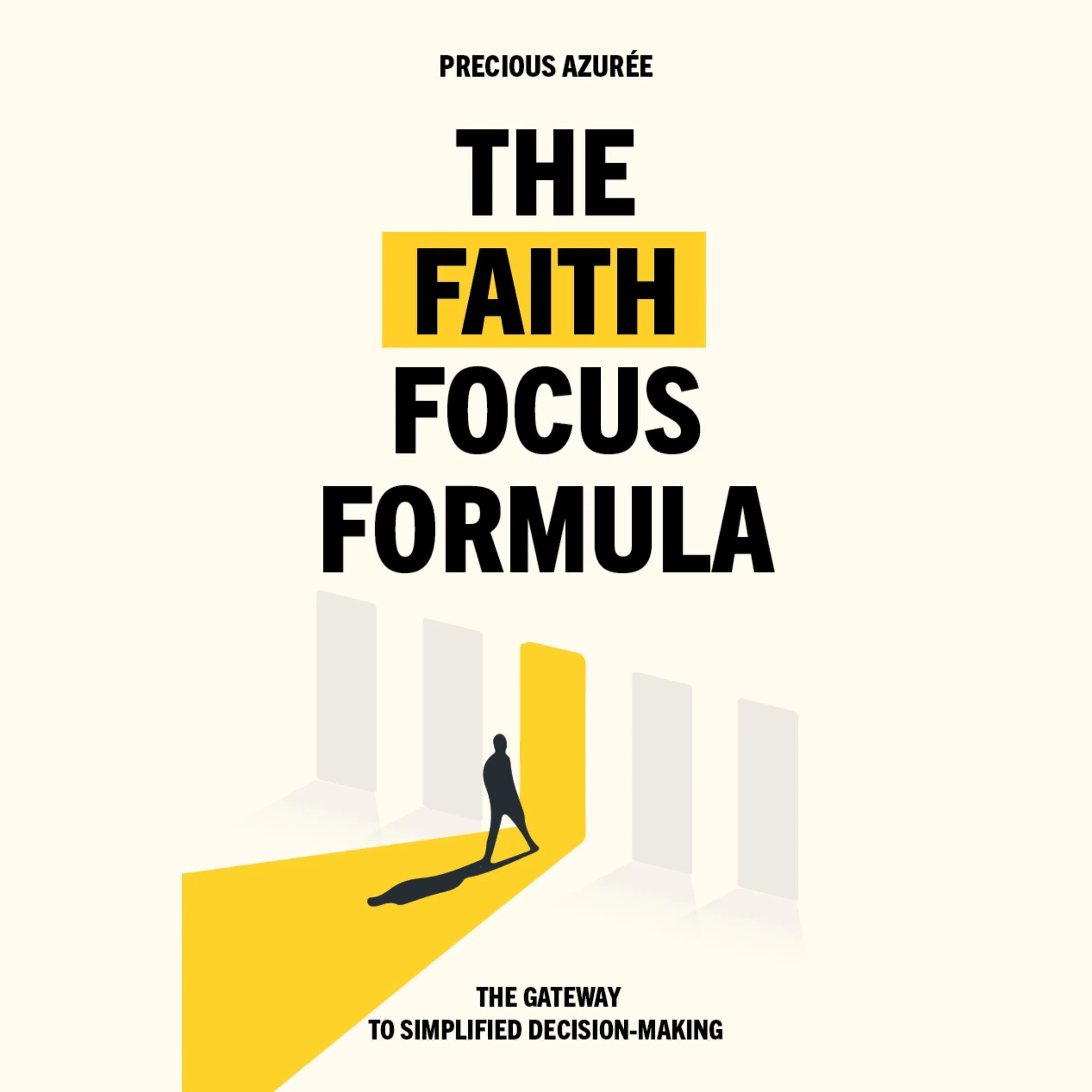 The Faith Focus Formula: Simplified Decision-Making for a Fulfilling Life