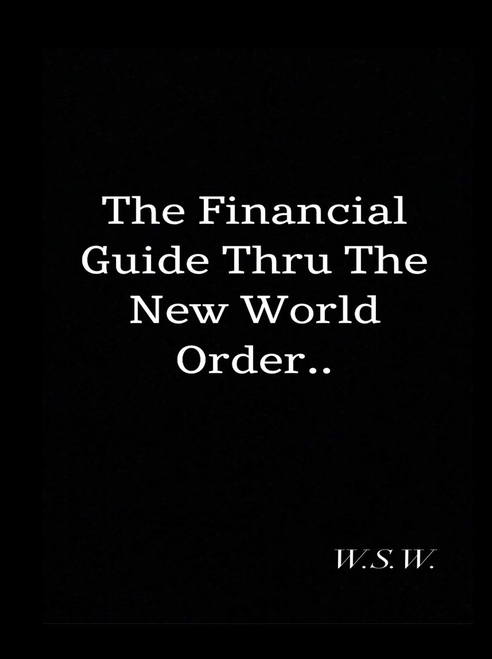 The Financial Guide Thru The New World Order by Rowe Publishing