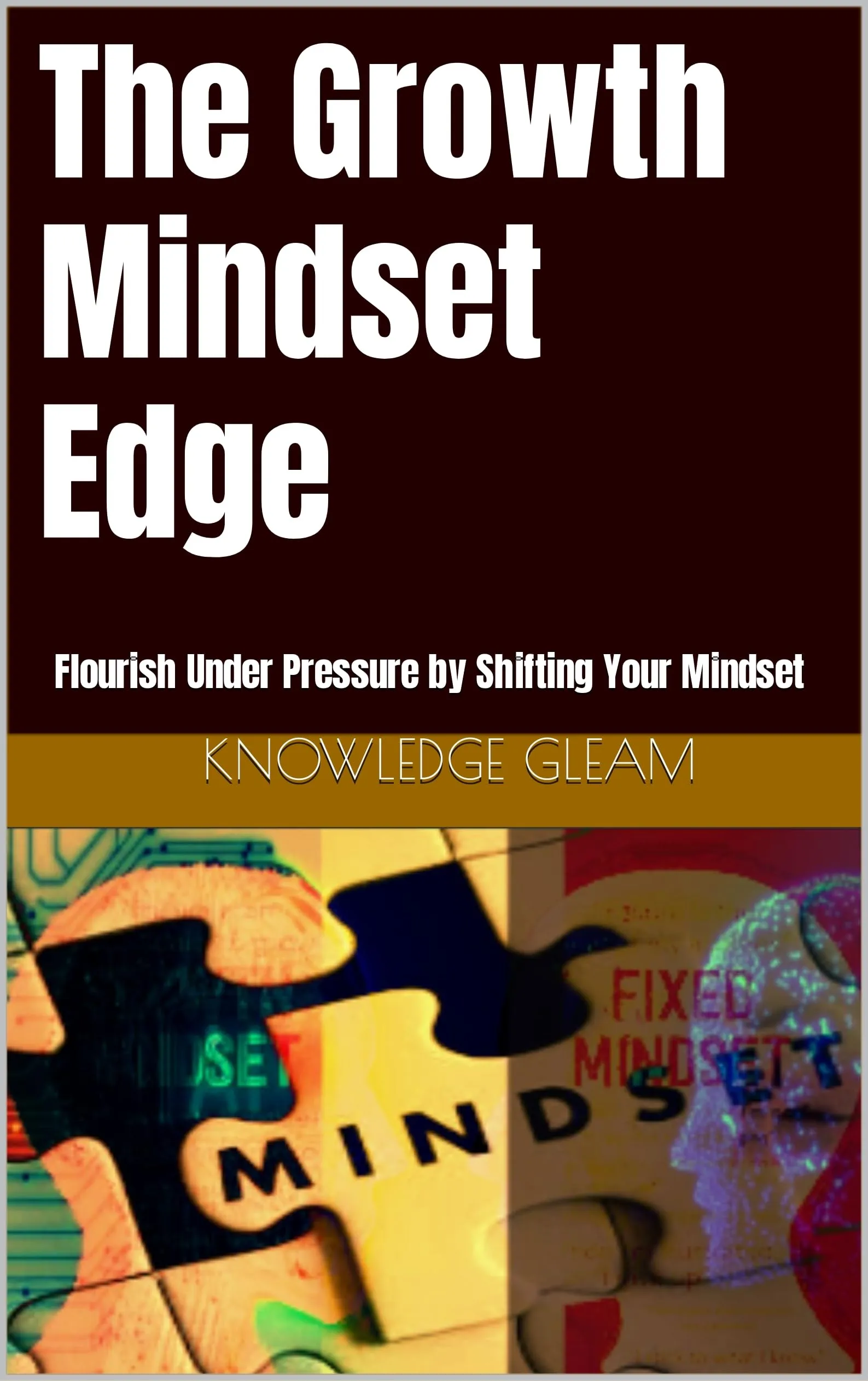 The Growth Mindset Edge: Flourish Under Pressure by Shifting Your Mindset