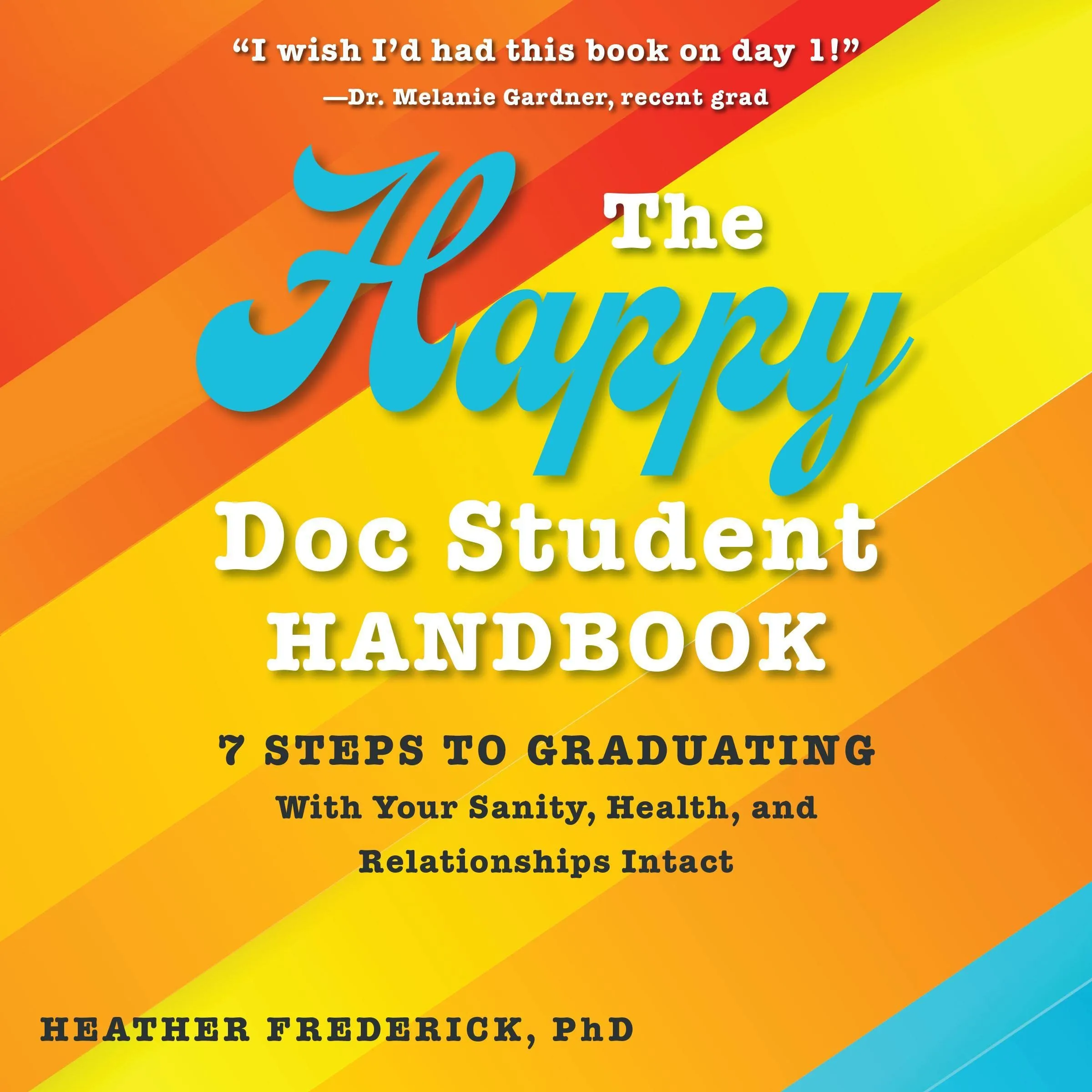 The Happy Doc Student Handbook for Graduating with Sanity, Health & Relationships Intact