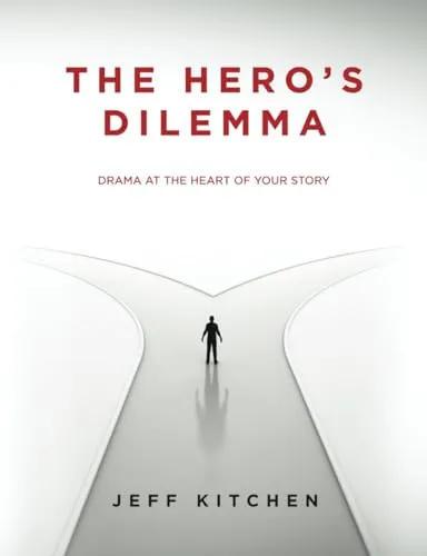 The Hero's Dilemma: Master the Art of Dramatic Storytelling by Jeff Kitchen