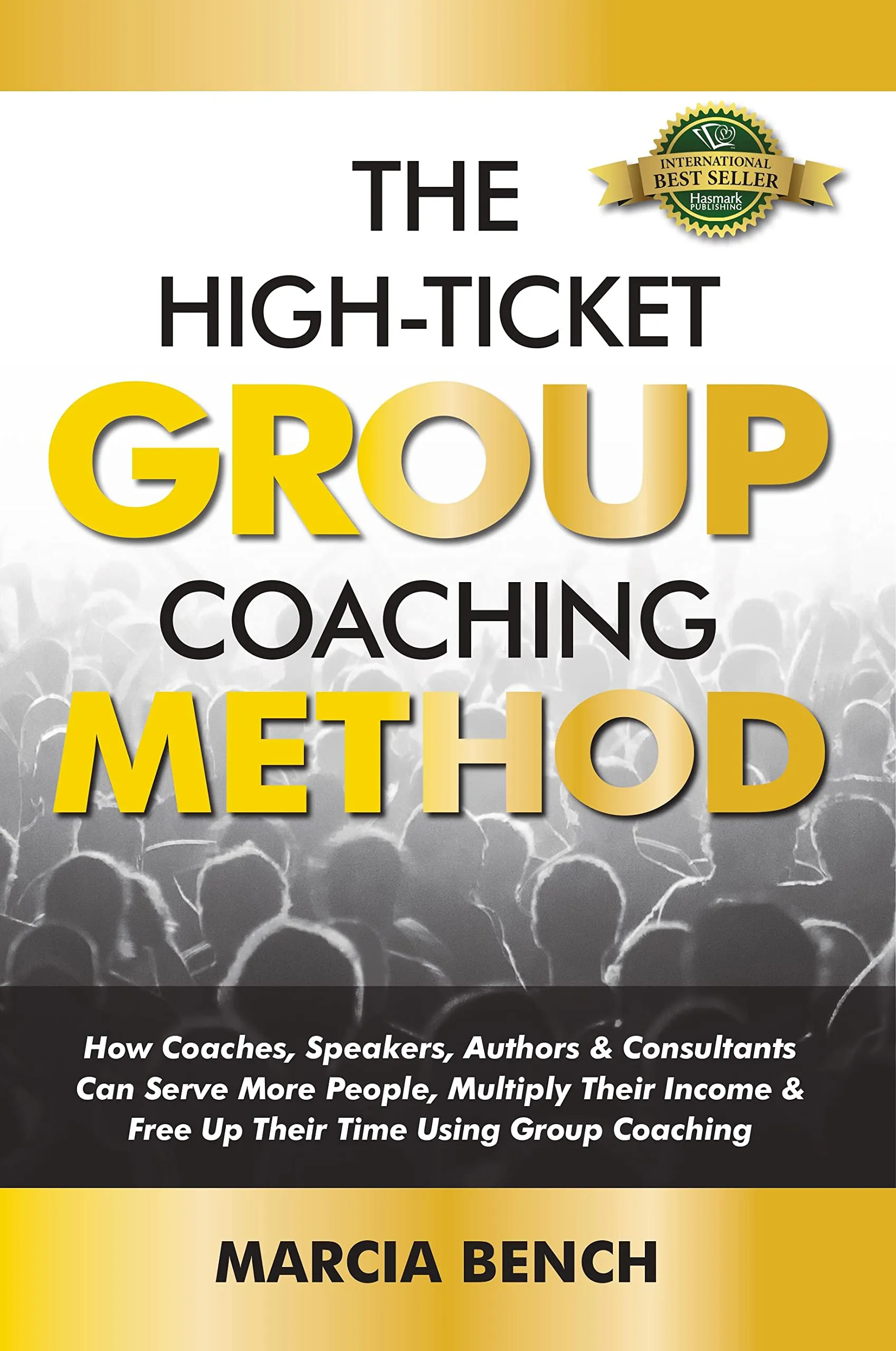 The High-Ticket Group Coaching Method for Coaches, Speakers, Authors & Consultants