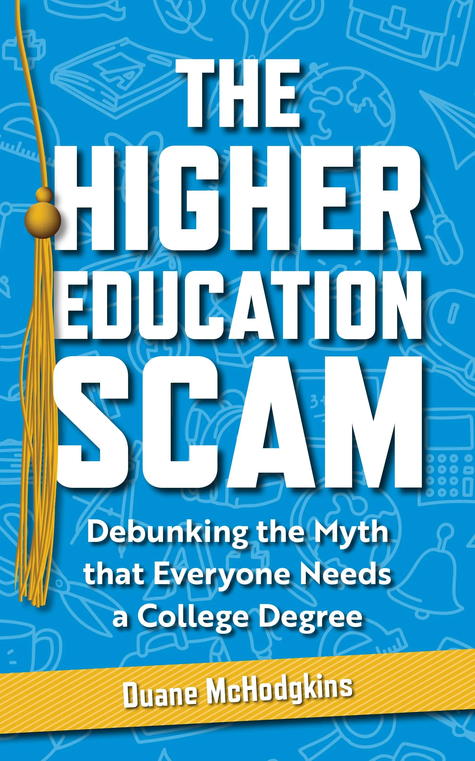 The Higher Education Scam: Debunking the Myth of College Degree Necessity