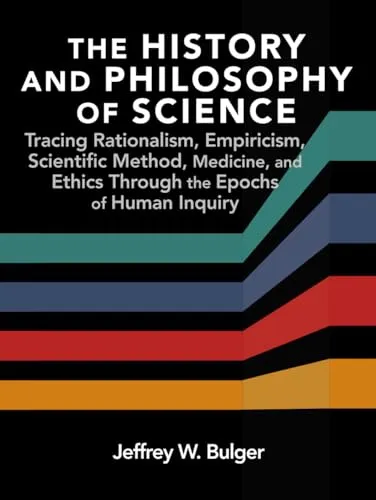 The History and Philosophy of Science: Exploring Rationalism, Empiricism, and Ethics