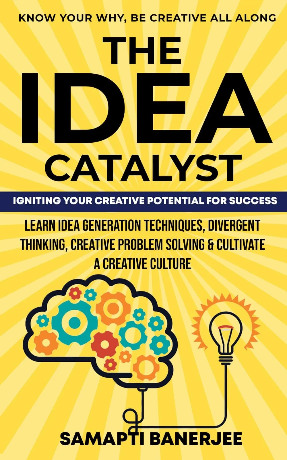 The Idea Catalyst: Unlocking Creative Potential for Success in Problem Solving & Innovation