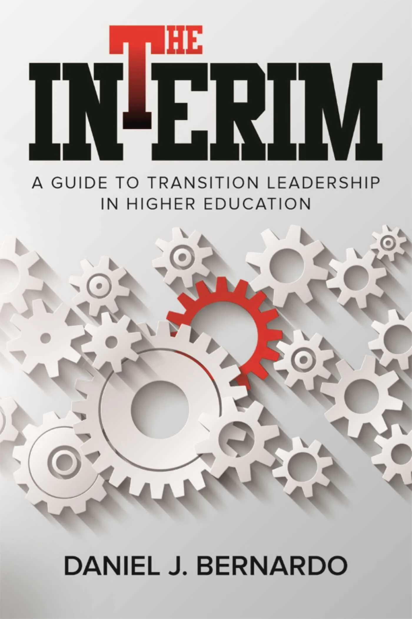 The Interim: Guide to Transition Leadership in Higher Education by American Technical Publishers