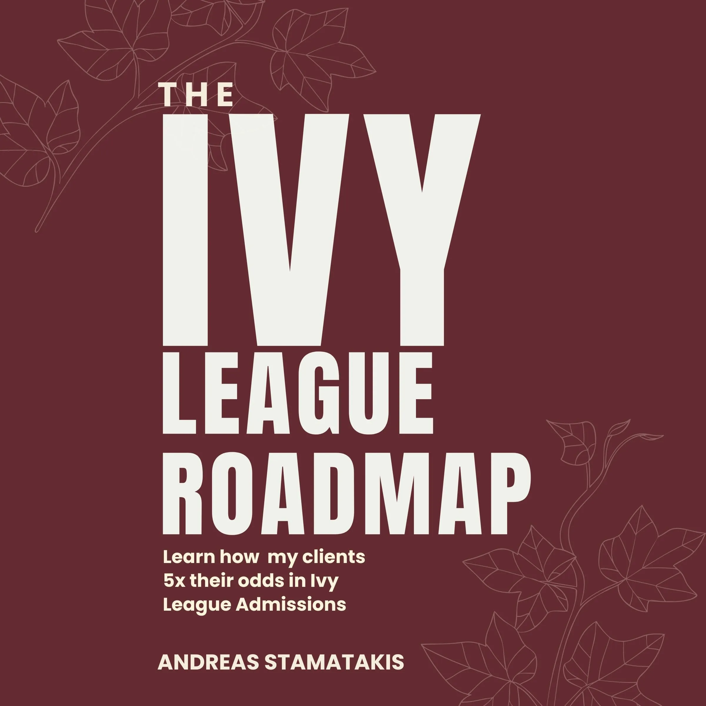 The Ivy League Roadmap: 5X Your Odds in Ivy League Admissions