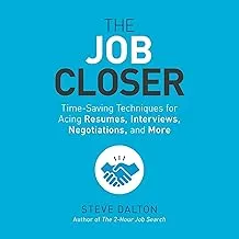 The Job Closer: Time-Saving Techniques for Acing Resumes, Interviews, and Negotiations