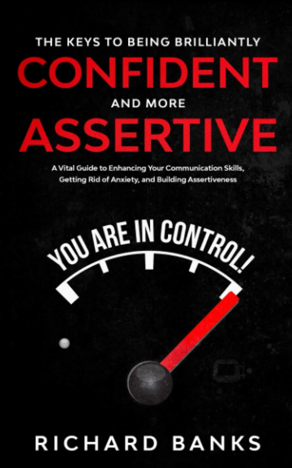 The Keys to Being Brilliantly Confident: Boost Assertiveness, Communication Skills, and Self-Worth