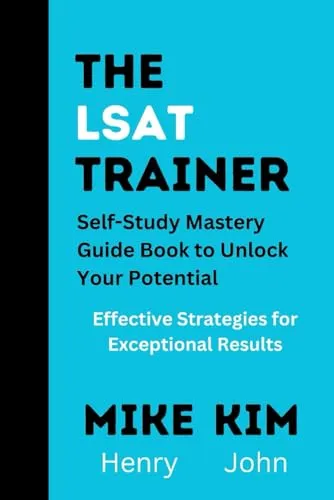 The LSAT Trainer & Self-Study Mastery Guide - Unlock Your Potential with Effective Strategies