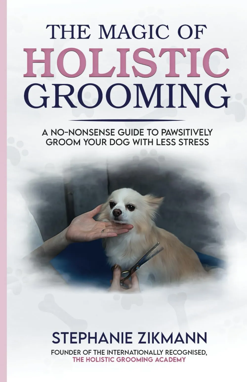 The Magic of Holistic Grooming Guide for Stress-Free Dog Grooming