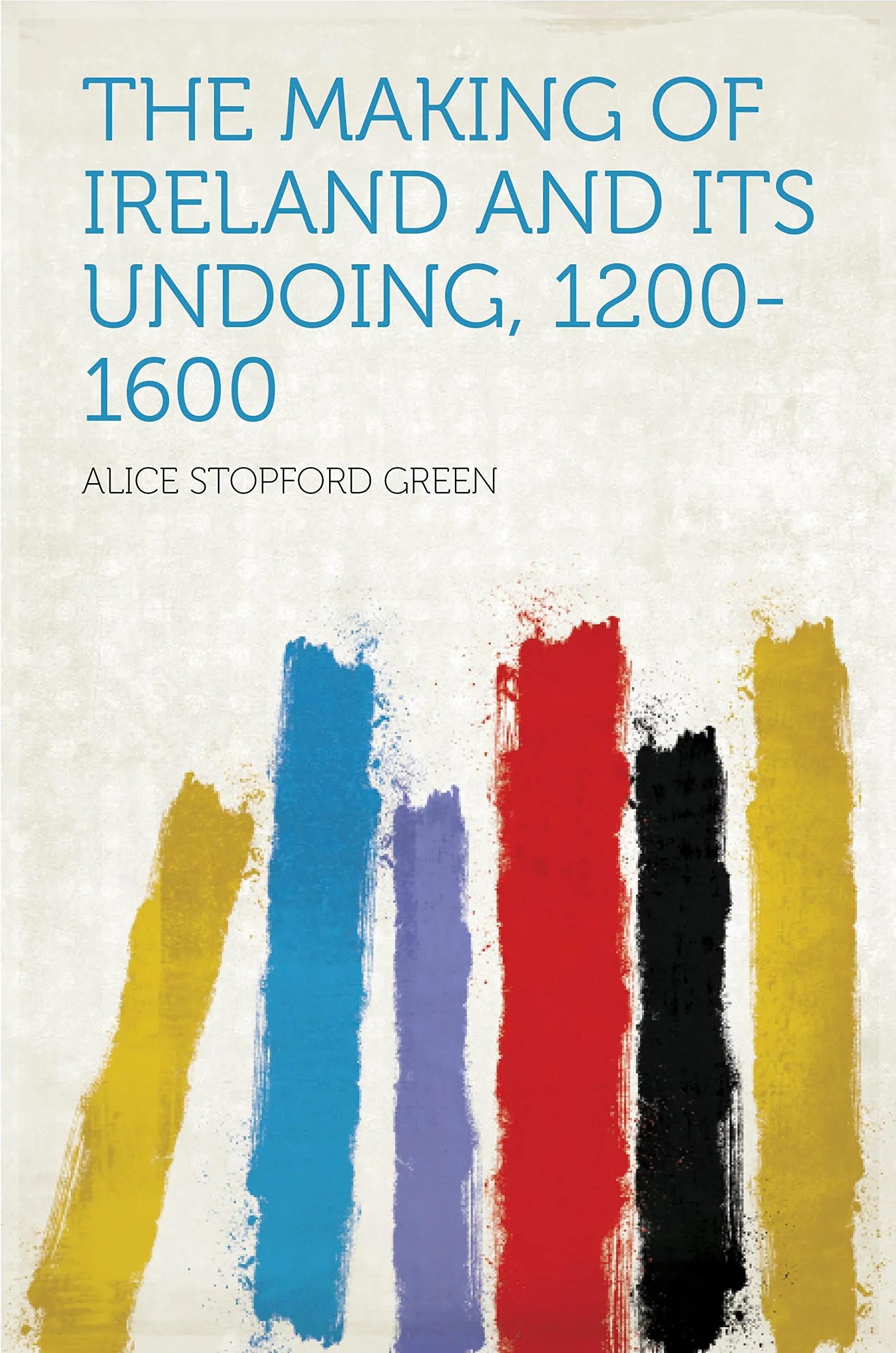 The Making of Ireland and Its Undoing, 1200-1600 by McGraw-Hill Education