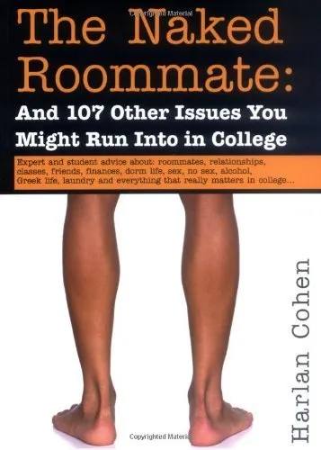 The Naked Roommate: 107 College Life Issues, Advice on Classes, Roommates & Finances