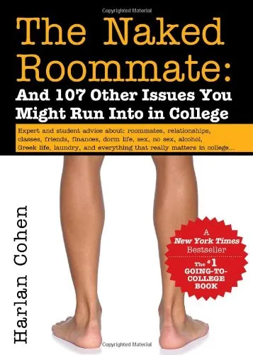 The Naked Roommate: College Life Issues, Advice on Classes, Roommates, Finances & More