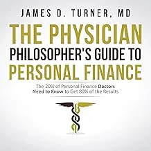 The Physician Philosopher's Guide to Personal Finance for Doctors