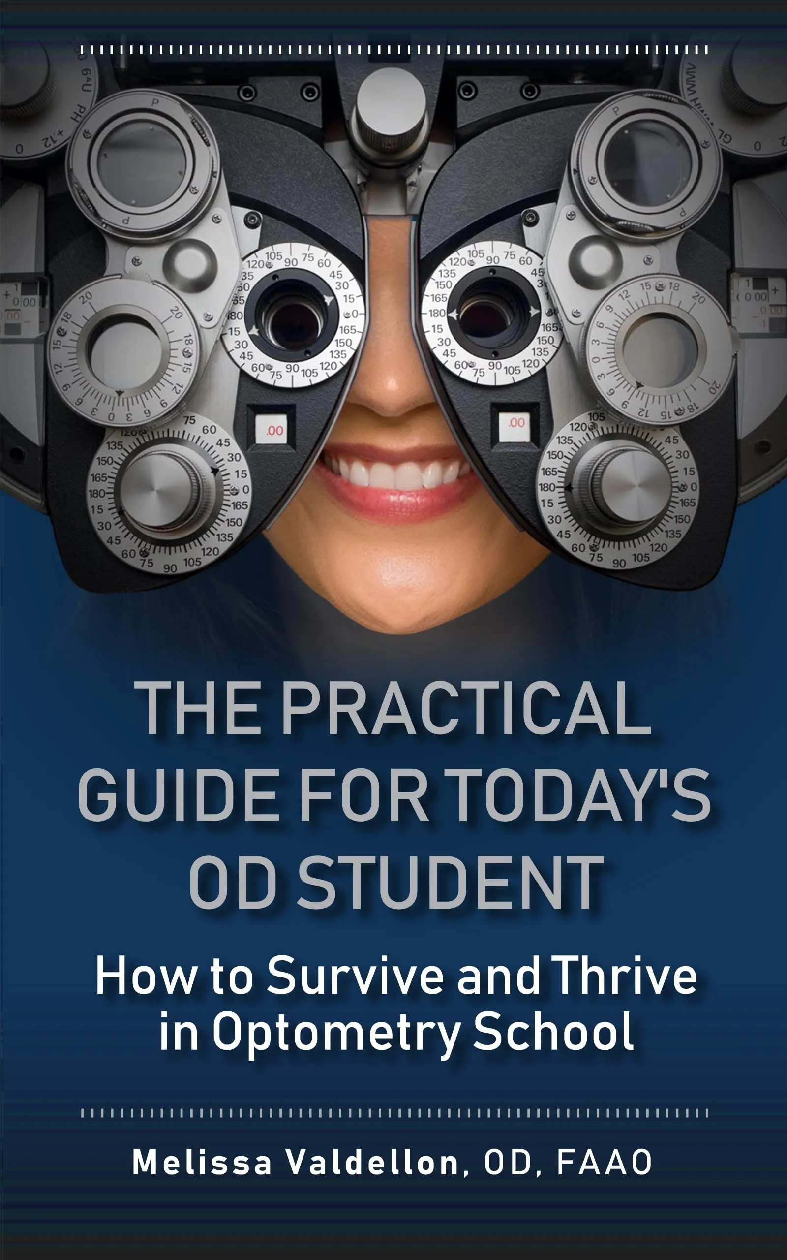 The Practical Guide for Today's OD Student: Survive & Thrive in Optometry School