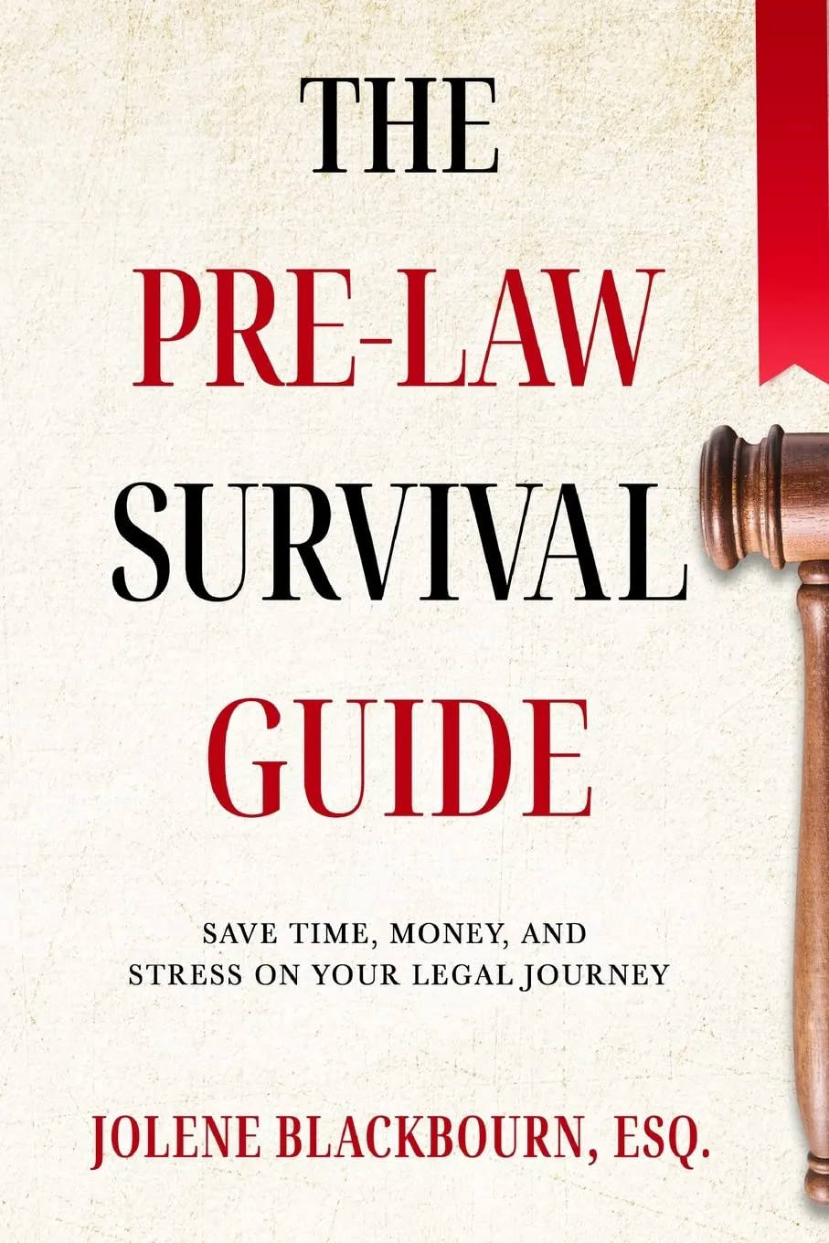 The Pre-Law Survival Guide: Save Time, Money, and Stress on Your Legal Journey