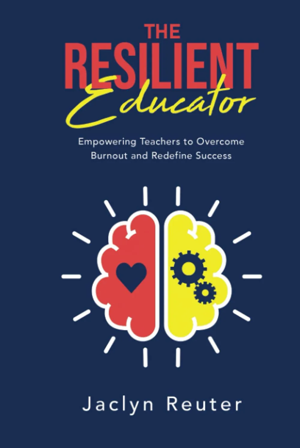 The Resilient Educator: Strategies to Overcome Teacher Burnout and Redefine Success