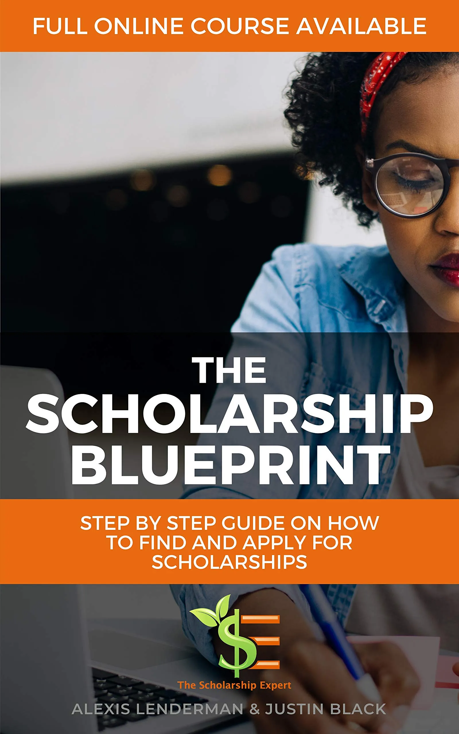 The Scholarship Blueprint: Step-By-Step Guide on Finding and Applying for Scholarships