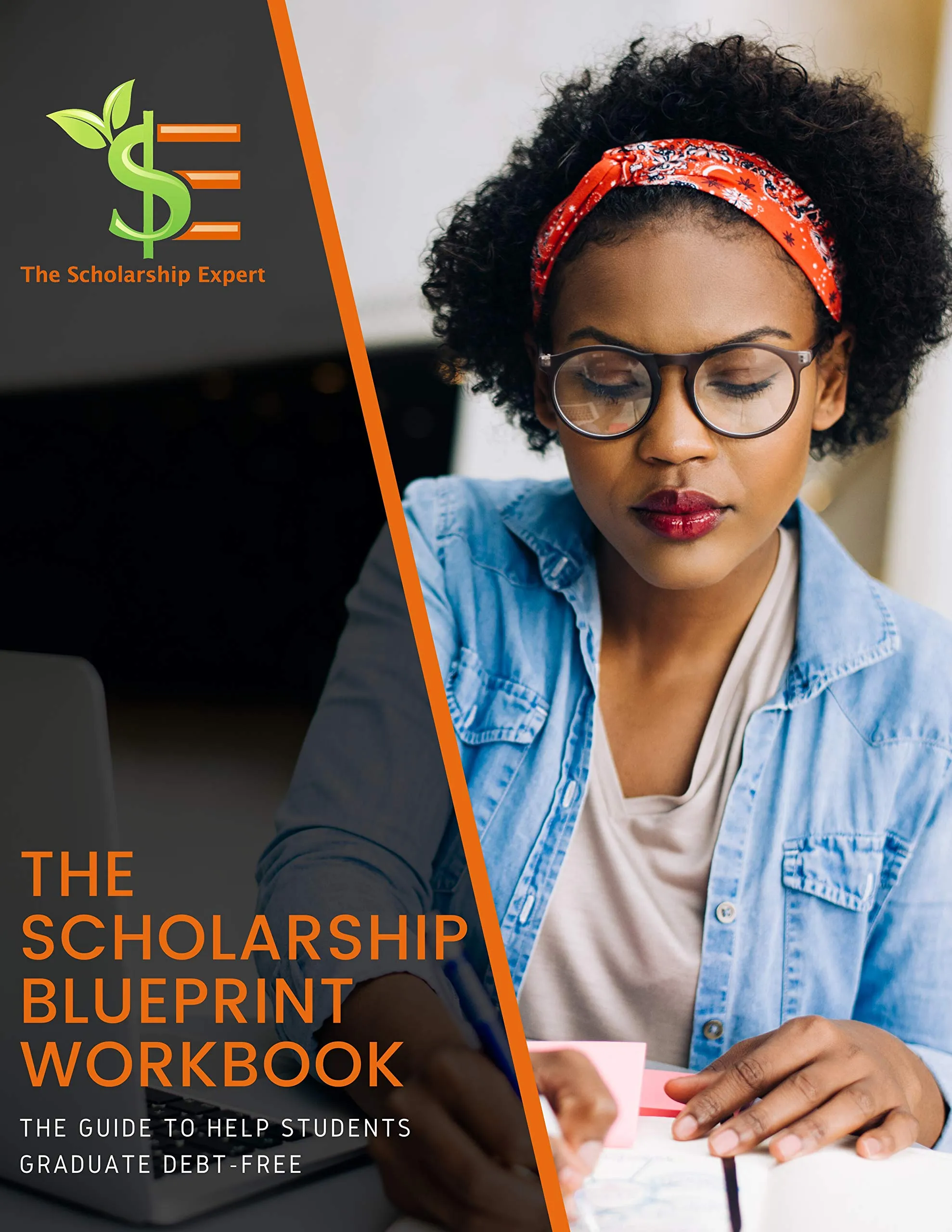 The Scholarship Blueprint Workbook: Guide for Students to Graduate Debt-Free