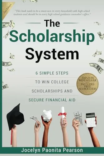 The Scholarship System: 6 Simple Steps to Win Scholarships and Financial Aid