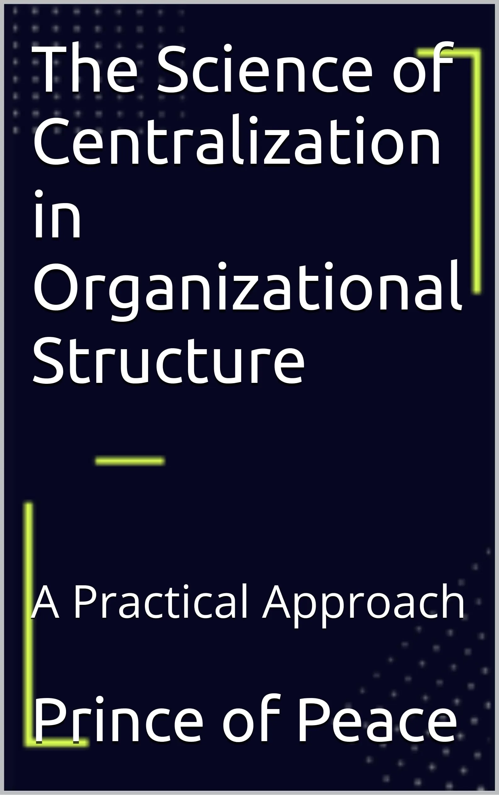 The Science of Centralization in Organizational Structure: A Practical Approach