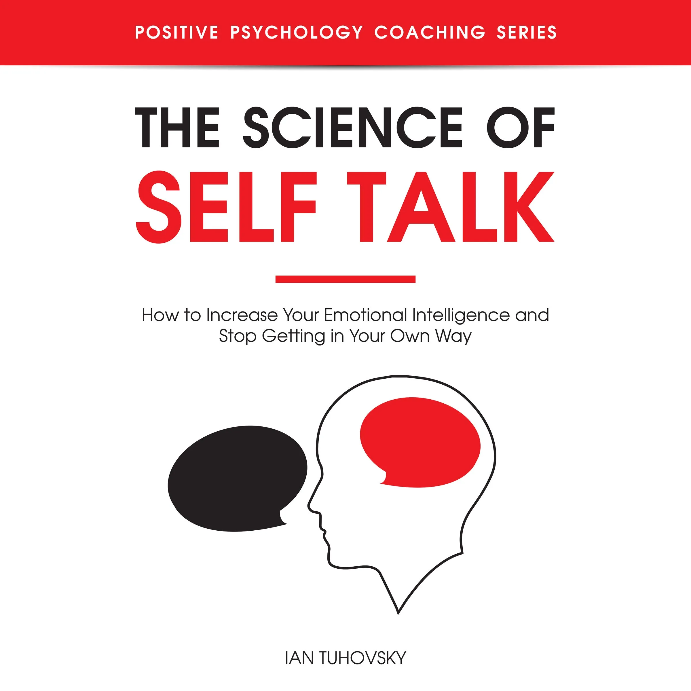 The Science of Self Talk: Enhance Emotional Intelligence, Transform Your Inner Dialogue