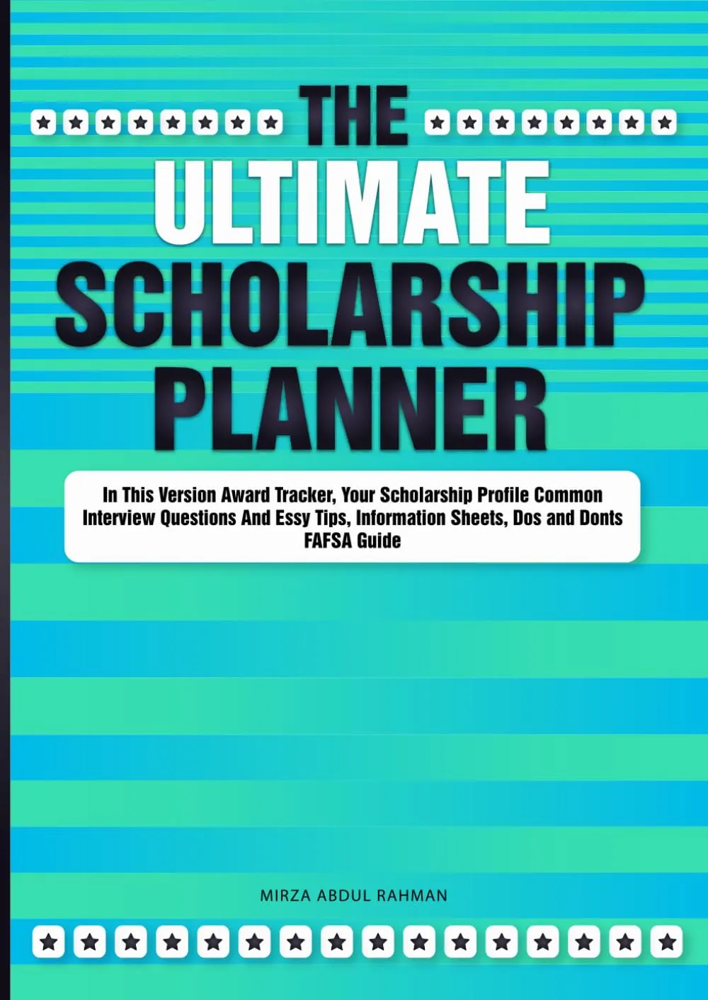 The Ultimate Scholarship Planner: Award Tracker, Interview Tips, Dos and Don'ts, FAFSA Guide