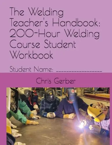 The Welding Teacher's Handbook: 200-Hour Course Student Workbook for Adult Education