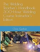 The Welding Teacher's Handbook: 300-Hour Course Instructor's Edition by Mometrix