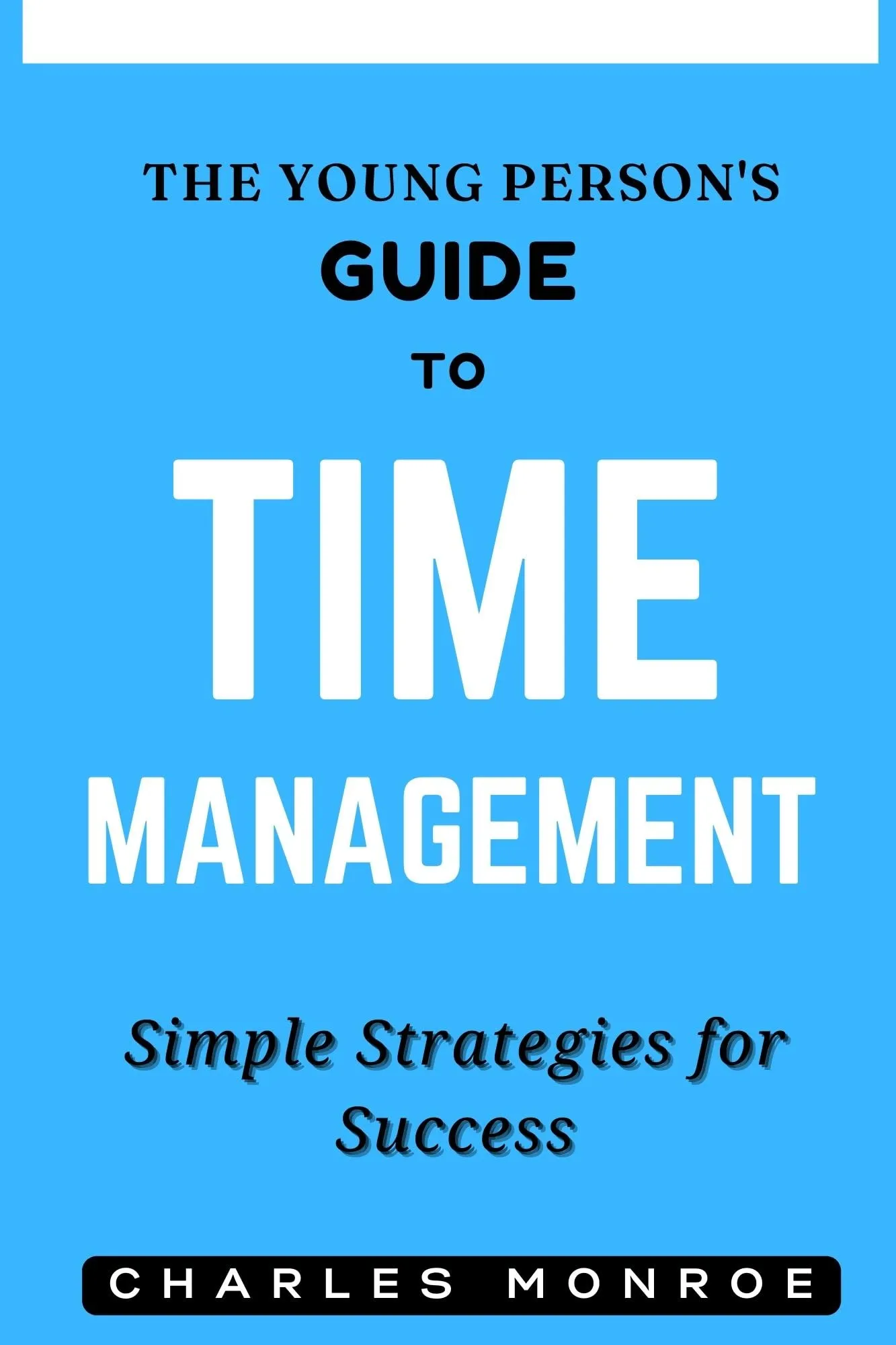 The Young Person's Guide to Time Management: Simple Strategies for Success