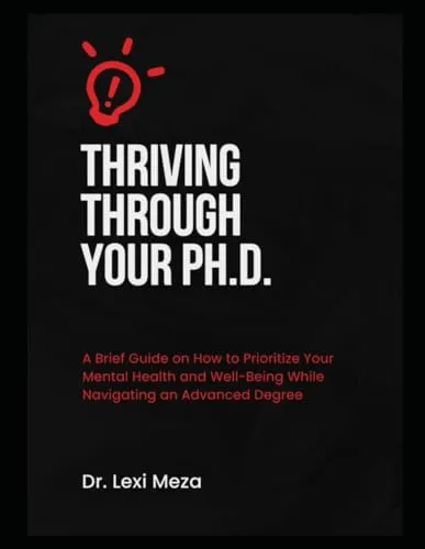 Thriving Through Your Ph.D. Guide for Mental Health & Well-Being in Advanced Degrees