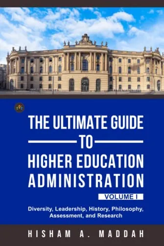 Ultimate Guide to Higher Education Administration - Diversity, Leadership, Assessment, Research