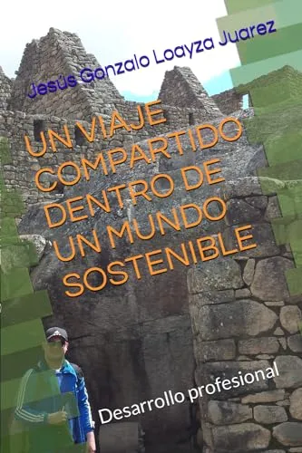 UN VIAJE COMPARTIDO DENTRO DE UN MUNDO SOSTENIBLE: Desarrollo profesional (Spanish Edition)