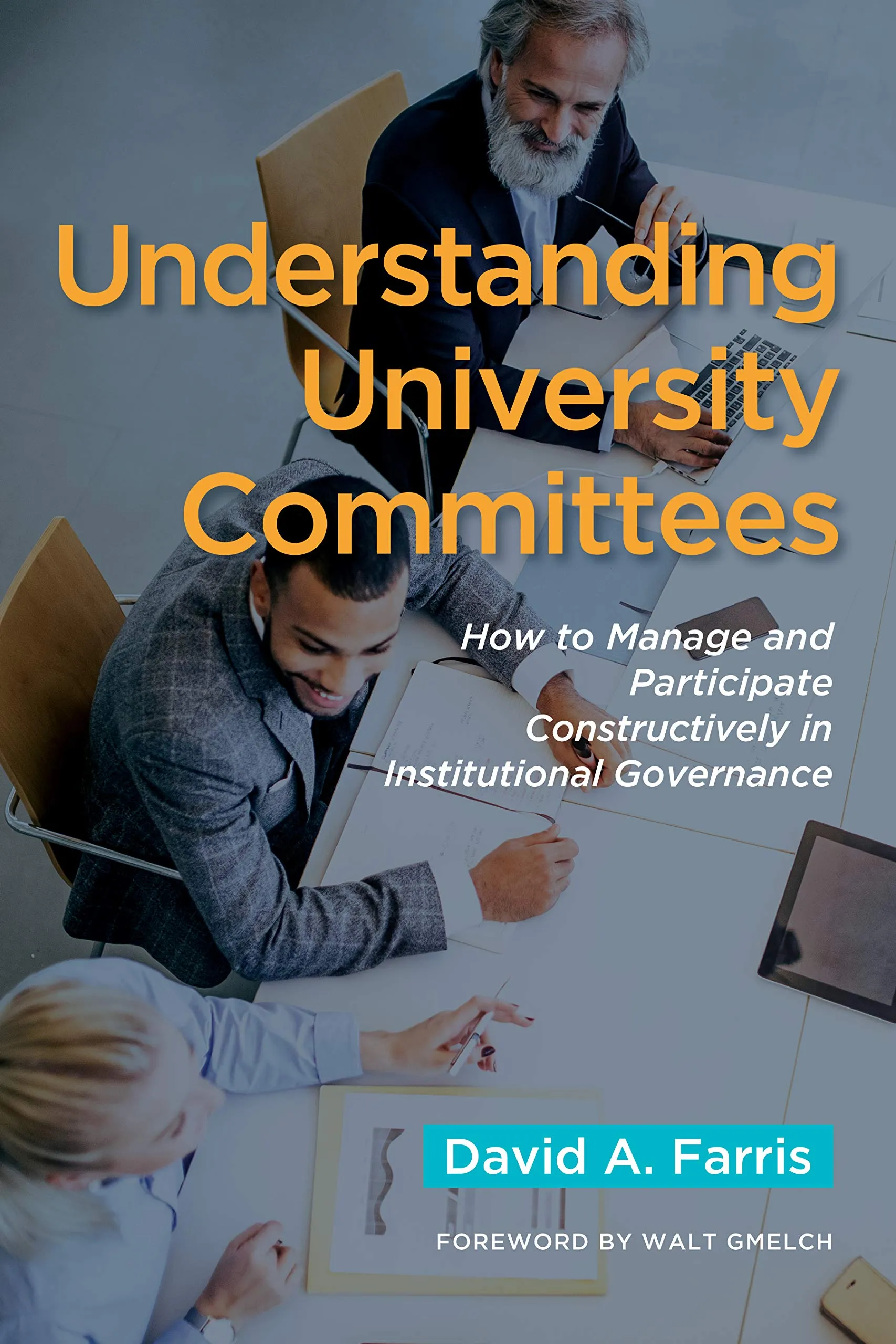 Understanding University Committees Guide to Manage and Participate in Institutional Governance