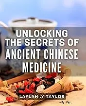 Unlocking the Secrets of Ancient Chinese Medicine for Optimal Wellness