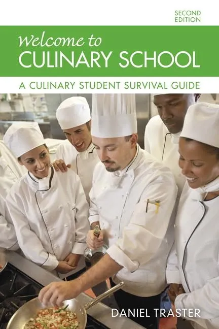 Welcome to Culinary School: A Culinary Student Survival Guide for Aspiring Chefs